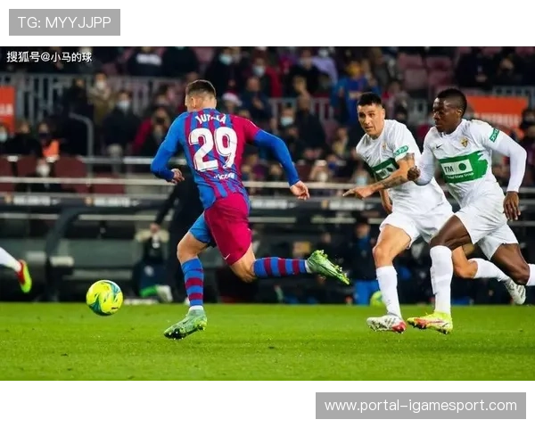 巴萨客场三球轻取埃尔切，费兰托雷斯破门